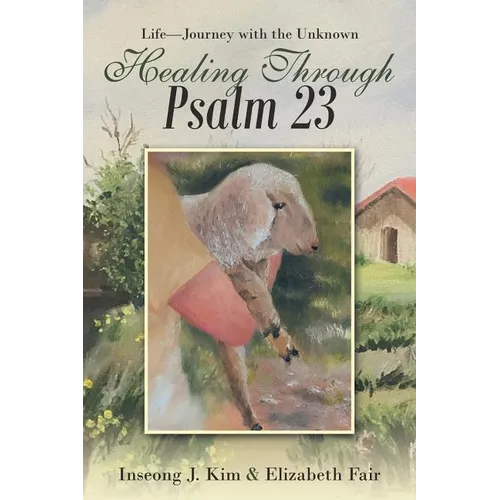 Healing Through Psalm 23: Life-Journey with the Unknown
