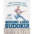 Mucho Loco Sudoku! 300+ Number and Logic Puzzles for Adults