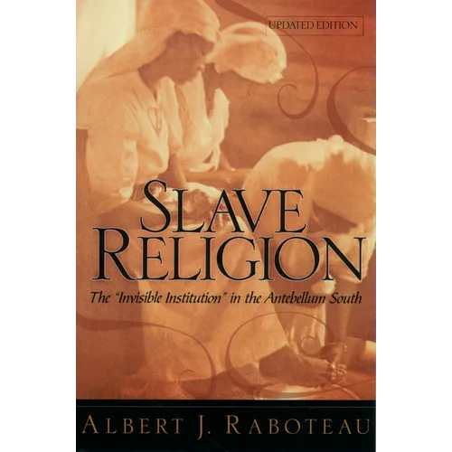 Slave Religion: The Invisible Institution in the Antebellum South