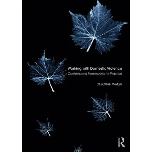 Working with Domestic Violence: Contexts and Frameworks for Practice
