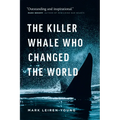 The Killer Whale Who Changed the World