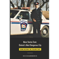 More Stories from Ontario's Most Dangerous City: From Beyond The Yellow Tape