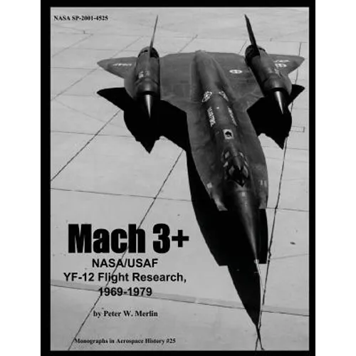 Mach 3+: NASA/USAF YF-12 Flight Research, 1969-1979