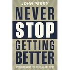 Never Stop Getting Better: Becoming Who You Were Meant to Be - Paperback