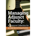 Managing Adjunct Faculty: A Resource Collection for Administrators