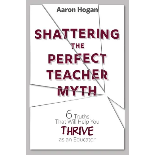 Shattering the Perfect Teacher Myth: 6 Truths That Will Help you THRIVE as an Educator