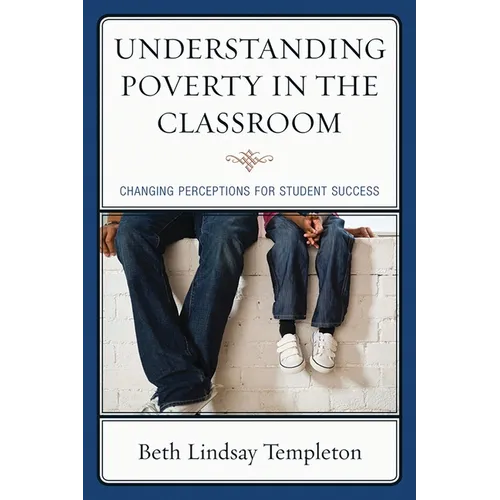 Understanding Poverty in the Classroom: Changing Perceptions for Student Success