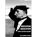 Buster Keaton: The Later Years