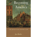Becoming America: The Revolution Before 1776