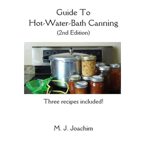 Guide to Hot-Water-Bath Canning: 2nd Edition