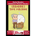 Grandpa's Time Machine - Early Reader - Children's Picture Books