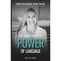 The Transformative Power of Language: Change Your Language. Change Your Life.