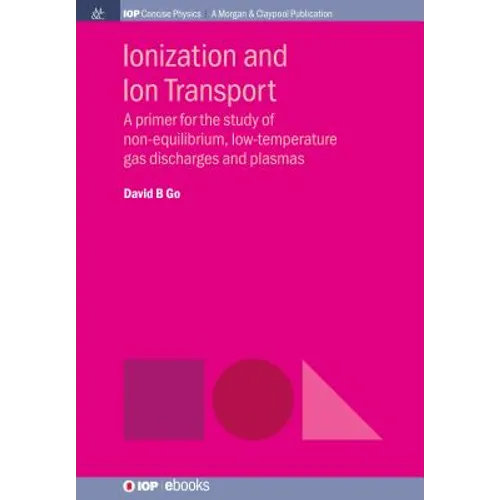 Ionization and Ion Transport: A Primer for the Study of Non-Equilibrium, Low-Temperature Gas Discharges and Plasmas