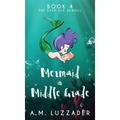 A Mermaid in Middle Grade Book 4: The Deep Sea Scroll
