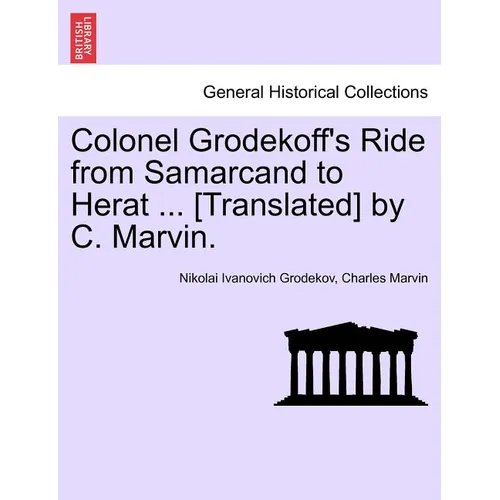 Colonel Grodekoff's Ride from Samarcand to Herat ... [Translated] by C. Marvin.