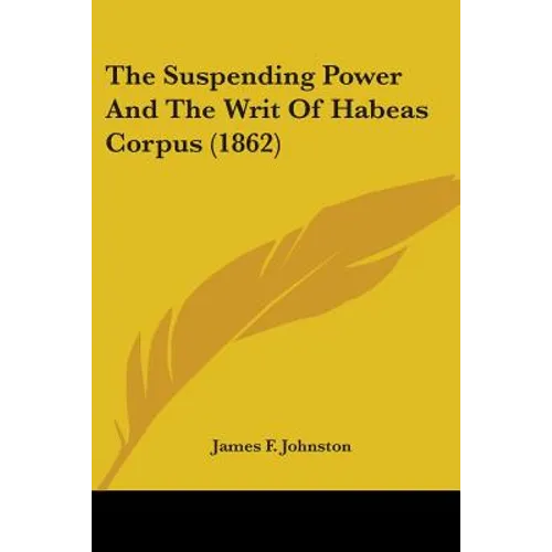 The Suspending Power And The Writ Of Habeas Corpus (1862)