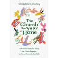 The Church Year at Home: A Practical Guide for Using the Church Calendar to Frame Time with Our Kids
