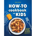 How-To Cookbook for Kids: 50 Easy Recipes to Learn the Basics
