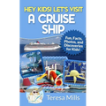 Hey Kids! Let's Visit a Cruise Ship: Fun Facts and Amazing Discoveries For Kids