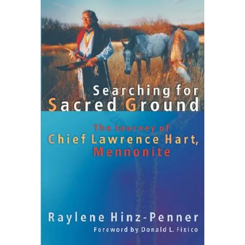 Searching for Sacred Ground: The Journey of Chief Lawrence Hart, Mennonite