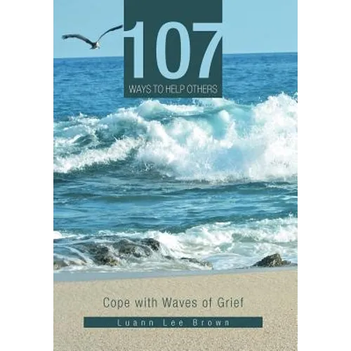 107 Ways to Help Others: Cope with Waves of Grief