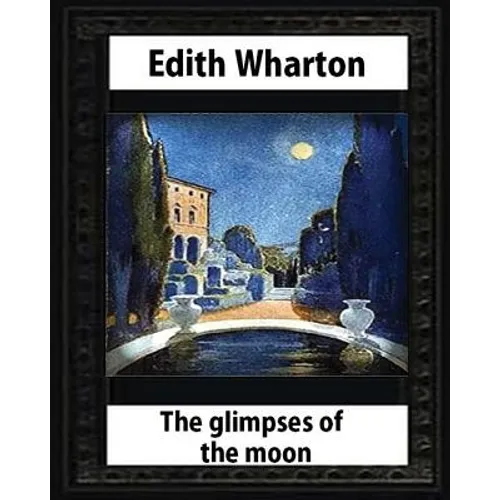 The Glimpses of the Moon, 1922, by Edith Wharton