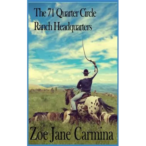 The 71 Quarter Circle Ranch Headquarters: A Report
