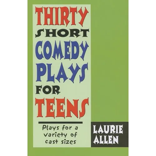 Thirty Short Comedy Plays for Teens
