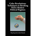 Color Revolutions: Techniques in Breaking Down Modern Political Regimes