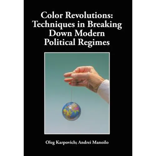 Color Revolutions: Techniques in Breaking Down Modern Political Regimes