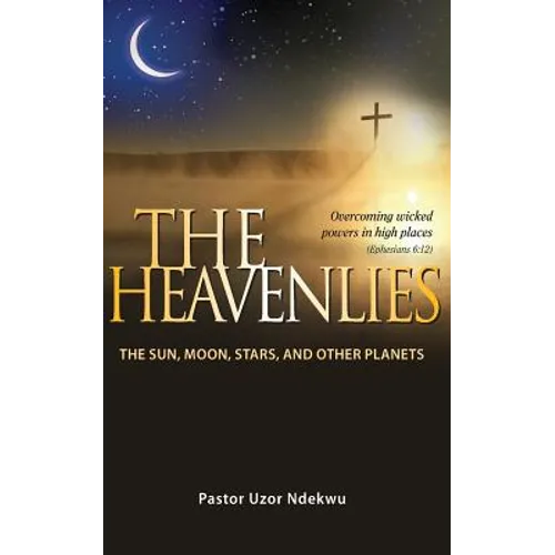 The Heavenlies: The Sun, Moon, Stars and other Planets