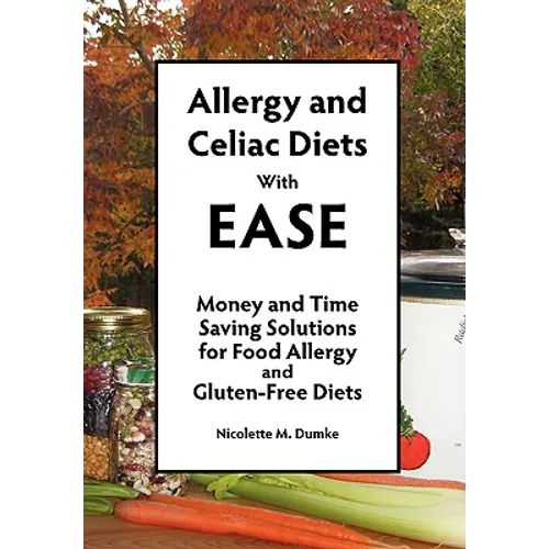 Allergy and Celiac Diets With Ease, Revised: Money and Time Saving Solutions for Food Allergy and Gluten-Free Diets