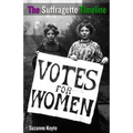 The Suffragette Timeline: An introduction to the Suffragette's epic struggle to win Votes For Women