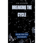 Breaking the Cycle: Healing from Toxic Relationships - Hardcover