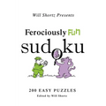 Will Shortz Presents Ferociously Fun Sudoku: 200 Easy Puzzles