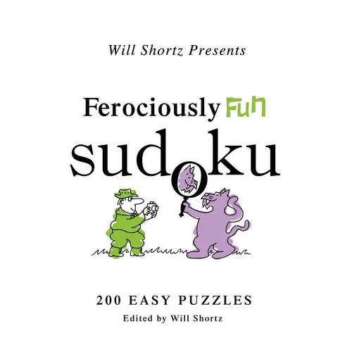 Will Shortz Presents Ferociously Fun Sudoku: 200 Easy Puzzles