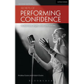 Secrets of Performing Confidence - Second Edition: For Musicians, Singers, Actors and Dancers