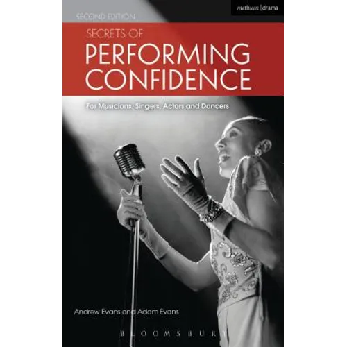 Secrets of Performing Confidence - Second Edition: For Musicians, Singers, Actors and Dancers