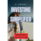 Investing Simplified: Building Wealth One Step at a Time