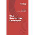 The Productive Developer: A Practical Handbook to Getting Things Done