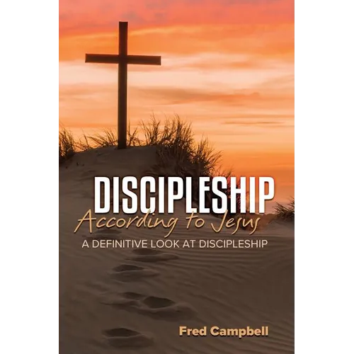 Discipleship According to Jesus: A Definitive Look at Discipleship
