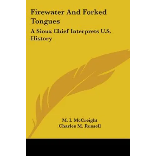 Firewater And Forked Tongues: A Sioux Chief Interprets U.S. History