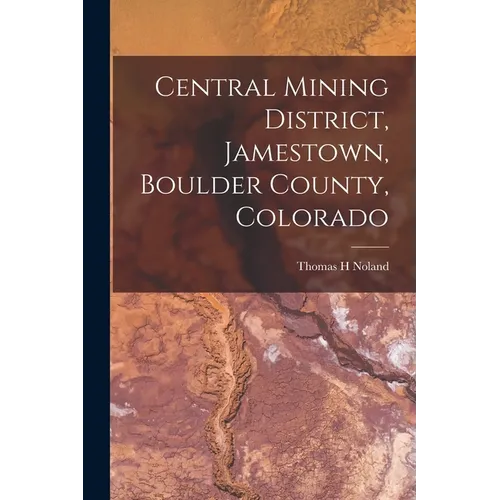 Central Mining District, Jamestown, Boulder County, Colorado