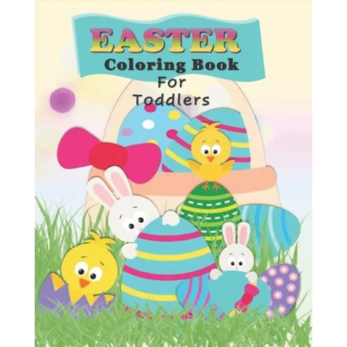 Easter Coloring Book For Toddlers: Preschoolers Fun With Bunnies, Chicks, And Eggs - Easter Basket Gift Stuffer for Kids