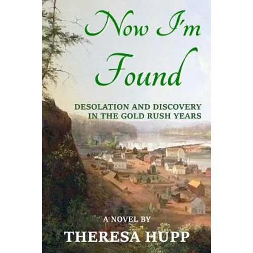 Now I'm Found: Desolation and Discovery in the Gold Rush Years