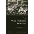 The Well-Protected Domains: Ideology and the Legitimation of Power in the Ottoman Empire 1876-1909