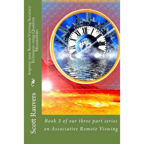 Improve your Remote Viewing Accuracy Techniques using Quantum Microtubules: Book 3 of our three part series on Associative Remote Viewing