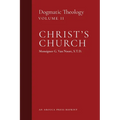Christ's Church: Dogmatic Theology (Volume 2)