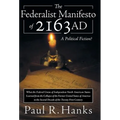 The Federalist Manifesto of 2163 Ad: (What the Federal Union of Independent North American States Learned from the Collapse of the Former United State