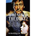 Who Nuked the Duke?: Atomic Testing and the Fallout Behind RKO's John Wayne Epic 'The Conqueror'